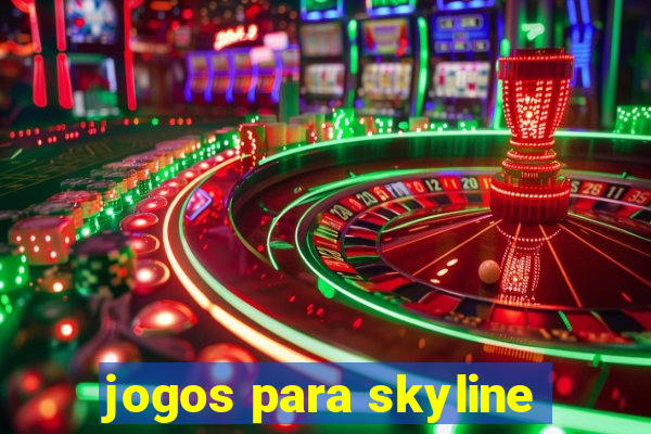 jogos para skyline