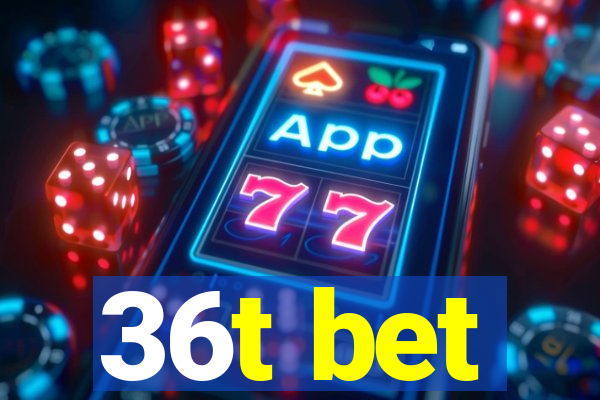 36t bet