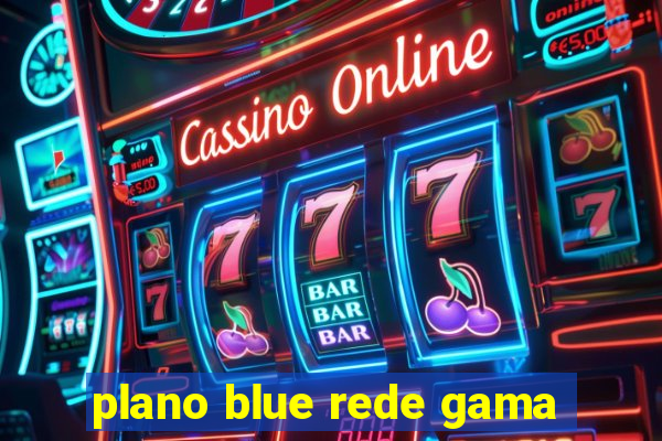 plano blue rede gama