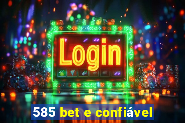 585 bet e confiável