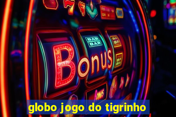 globo jogo do tigrinho