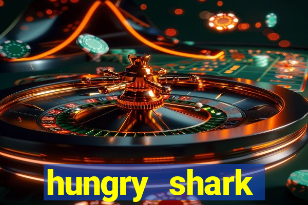 hungry shark evolution dinheiro infinito ios