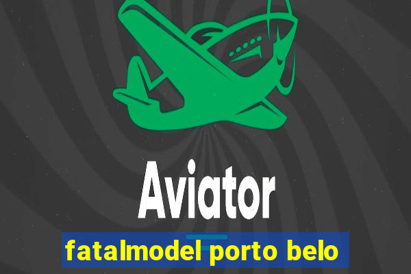 fatalmodel porto belo