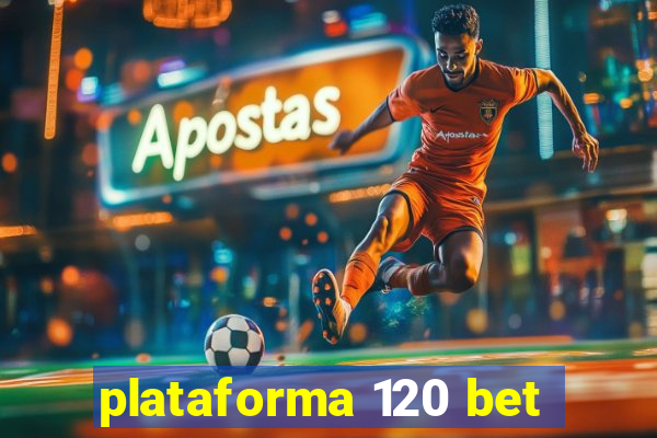 plataforma 120 bet