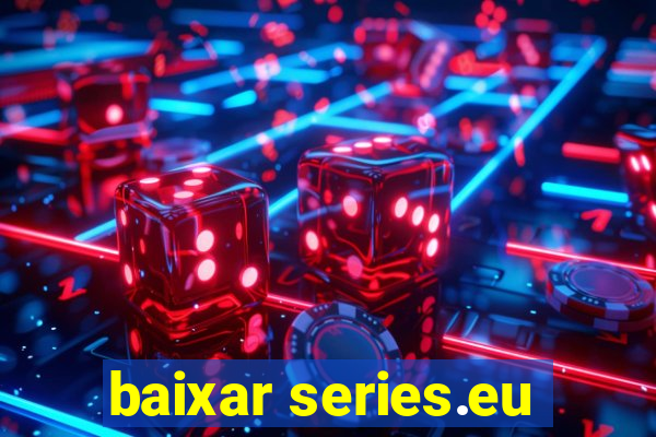 baixar series.eu