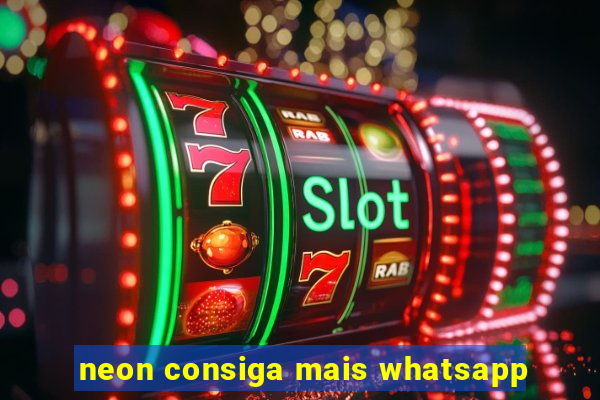 neon consiga mais whatsapp