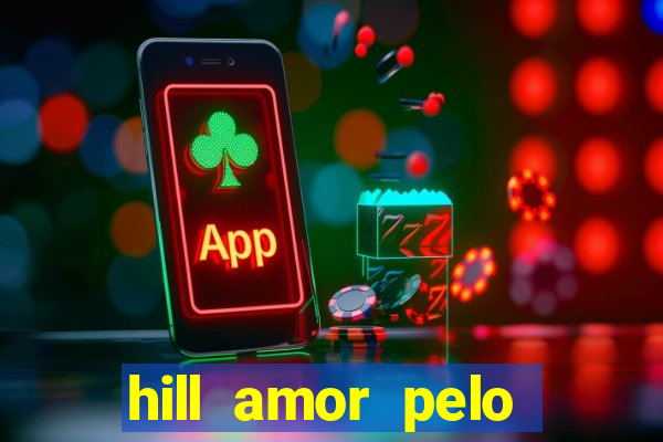 hill amor pelo jogo online