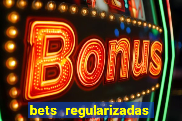 bets regularizadas no brasil