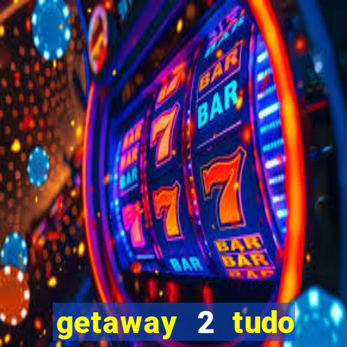 getaway 2 tudo desbloqueado 2.3 9