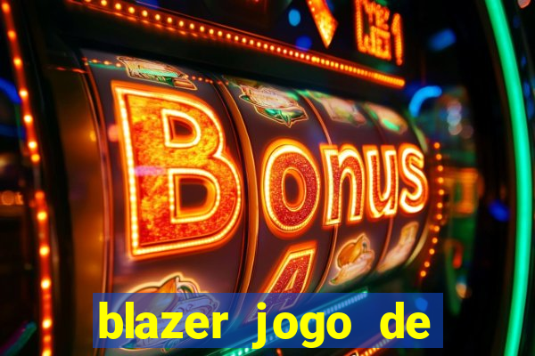 blazer jogo de ganhar dinheiro