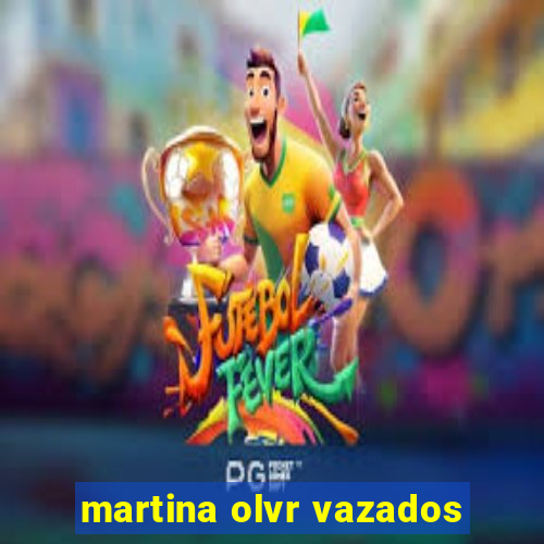 martina olvr vazados