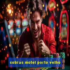 cobras motel porto velho