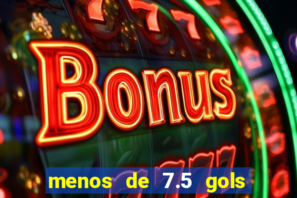 menos de 7.5 gols o que significa