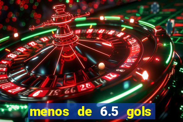 menos de 6.5 gols o que significa