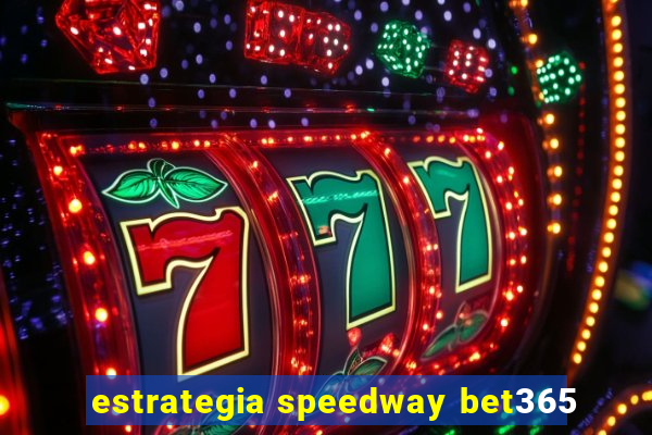 estrategia speedway bet365