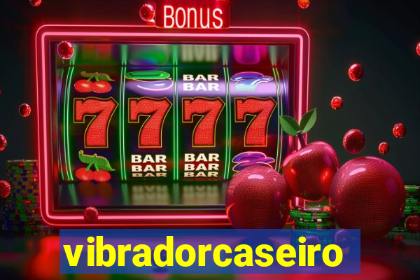 vibradorcaseiro