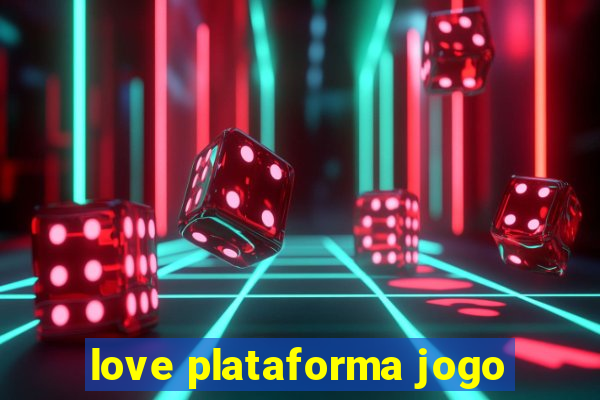 love plataforma jogo