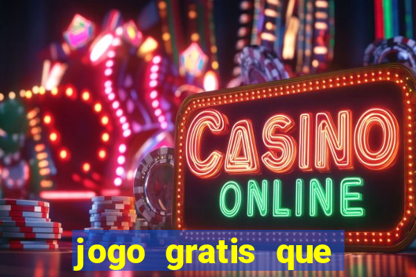 jogo gratis que ganha dinheiro