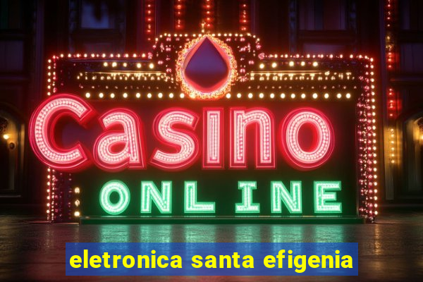 eletronica santa efigenia