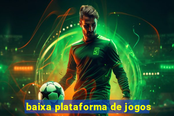 baixa plataforma de jogos