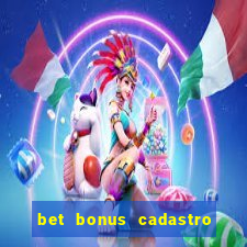 bet bonus cadastro sem deposito