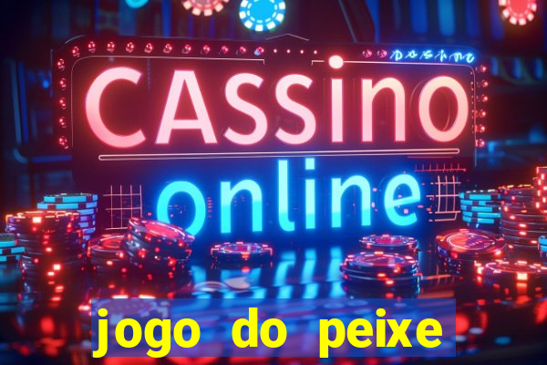 jogo do peixe ganhar dinheiro