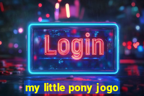 my little pony jogo