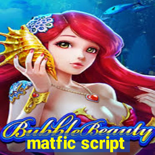 matfic script