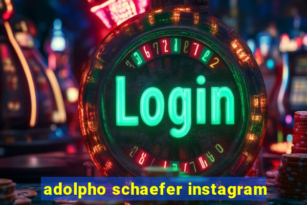 adolpho schaefer instagram