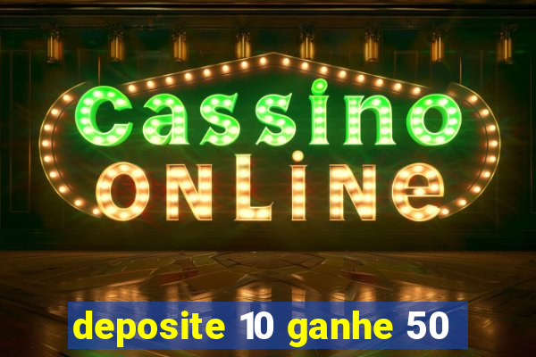 deposite 10 ganhe 50