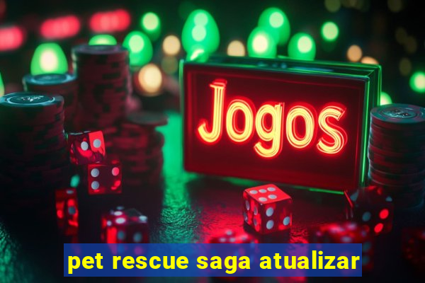 pet rescue saga atualizar