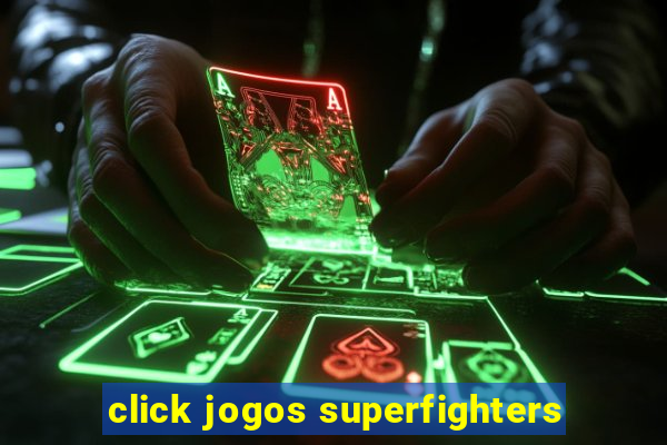 click jogos superfighters