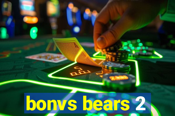 bonvs bears 2