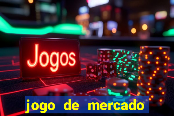 jogo de mercado dinheiro infinito