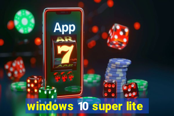 windows 10 super lite