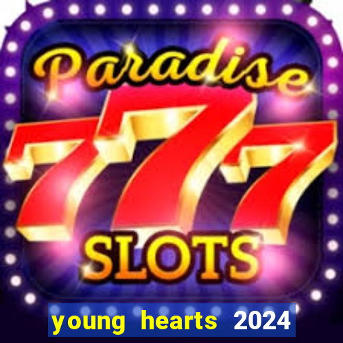 young hearts 2024 onde assistir