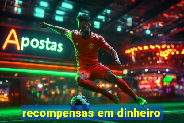 recompensas em dinheiro