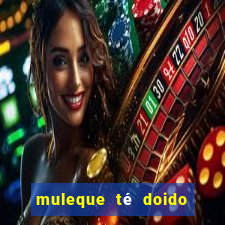 muleque té doido 4 o filme completo dublado online