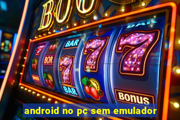 android no pc sem emulador