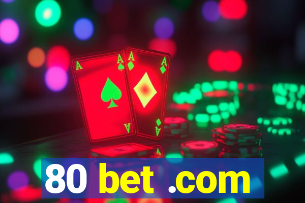 80 bet .com