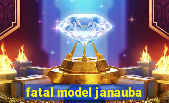 fatal model janauba