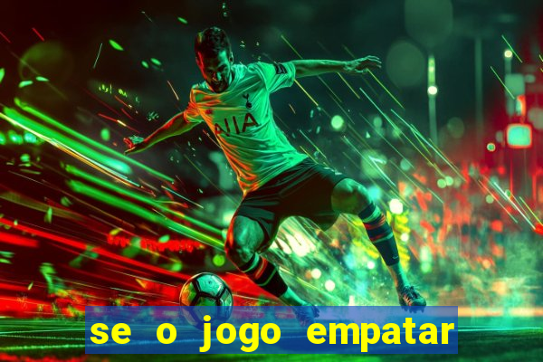 se o jogo empatar hoje quem ganha