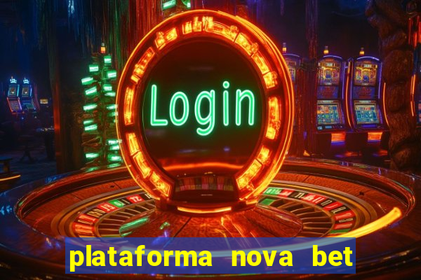 plataforma nova bet com bonus de cadastro