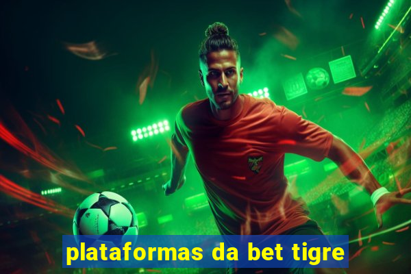 plataformas da bet tigre