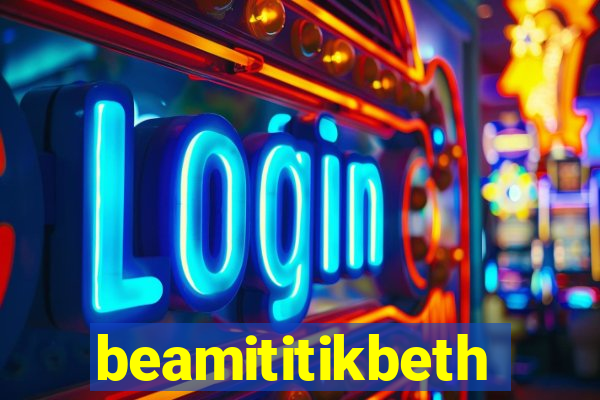 beamititikbeth