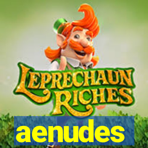 aenudes