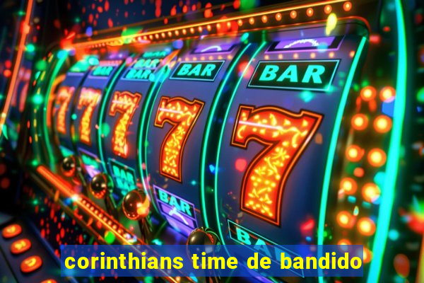 corinthians time de bandido