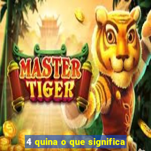 4 quina o que significa