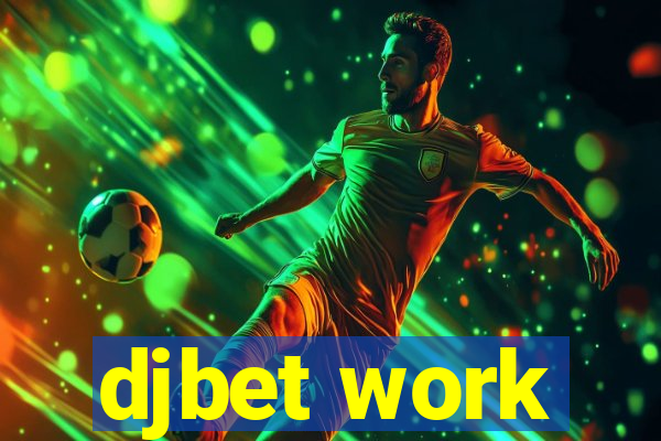 djbet work