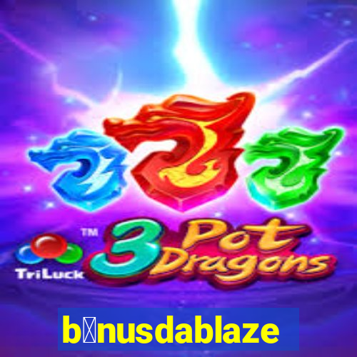 b么nusdablaze